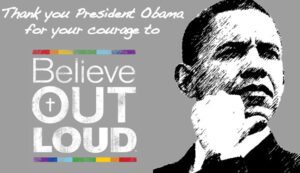 Thank president obama for your courage to believe out loud.