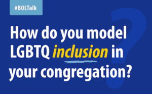 How do you model lgbtq inclusion in your congregation?.