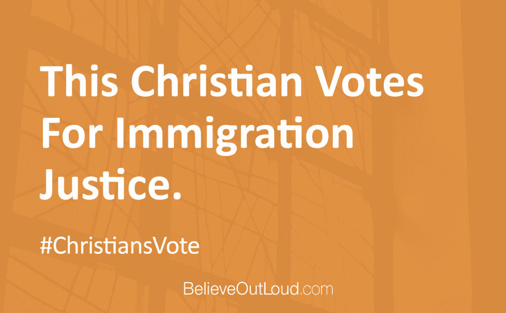 This christian votes for immigration justice.