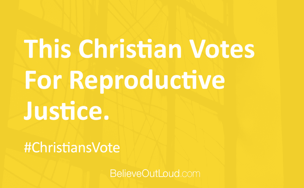 This christian votes for reproductive justice.