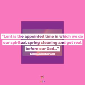 A pink background with a quote that says lent is the appointed time in which we do our spiritual spring cleaning and get real before our.