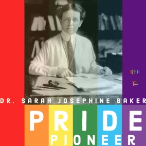 Dr sarah josephine baker pride pioneer.